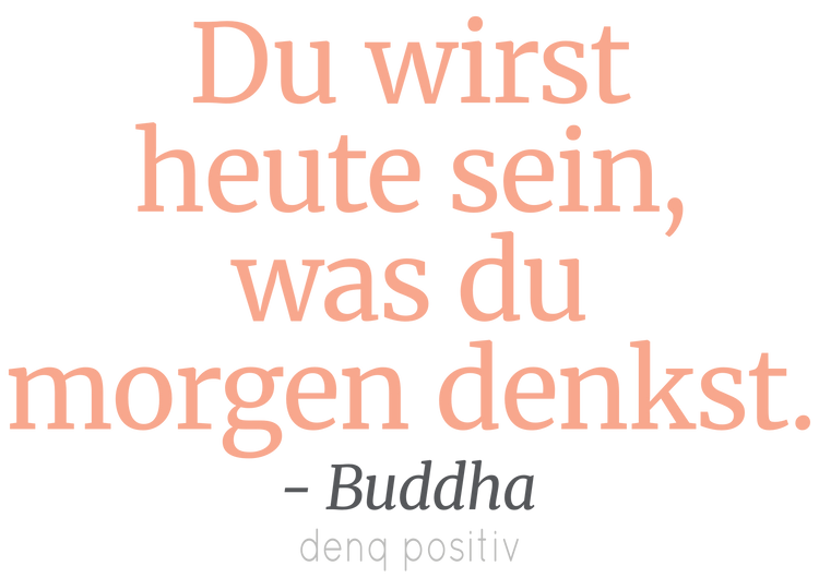 Du wirst heute sein, was du morgen denkst. - Buddha