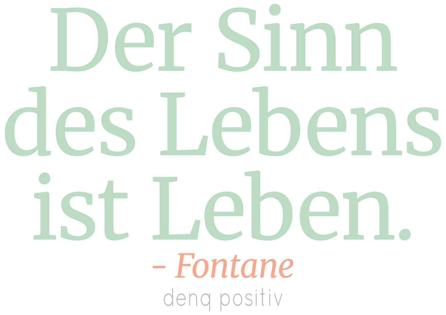 Feminin-inspieriertes Unisex T-Shirt aus Bio-Baumwolle | Der Sinn des Lebens ist Leben. - Fontane