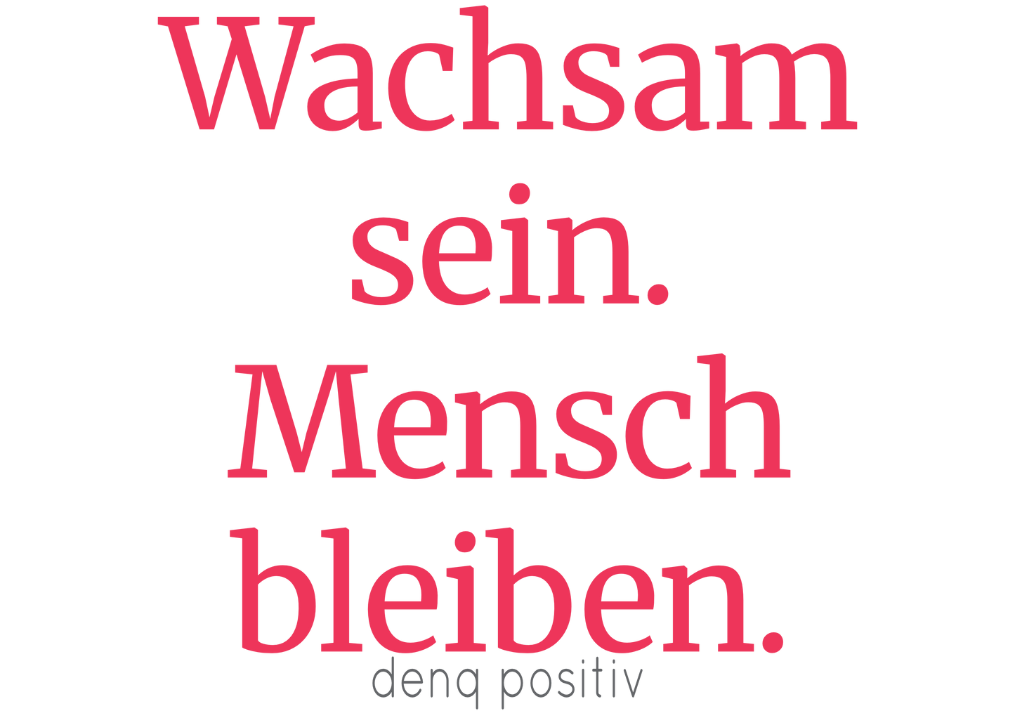 Unisex T-Shirt aus Bio-Baumwolle | Wachsam sein. Mensch bleiben. - denq positiv